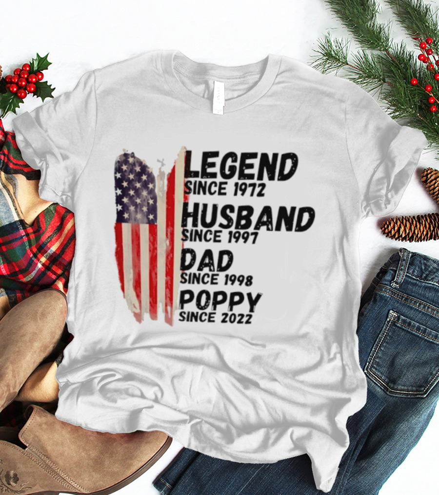 Legend Since 1972 Husband Since 1997 Dad Since 1998 Poppy Since 2022 American Flag Heritage T-Shirt