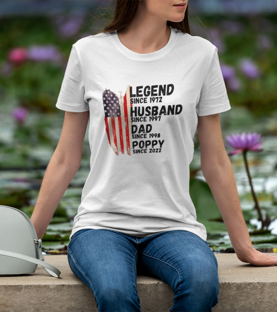 Legend Since 1972 Husband Since 1997 Dad Since 1998 Poppy Since 2022 American Flag Heritage T-Shirt