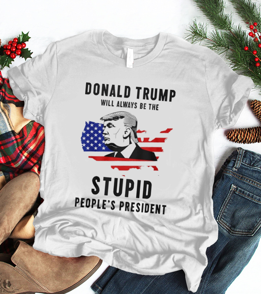 Donald Trump Will Always Be The Stupid People's President USA Map T-Shirt