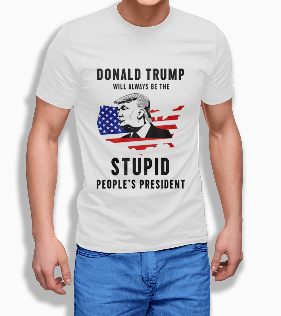 Donald Trump Will Always Be The Stupid People's President USA Map T-Shirt