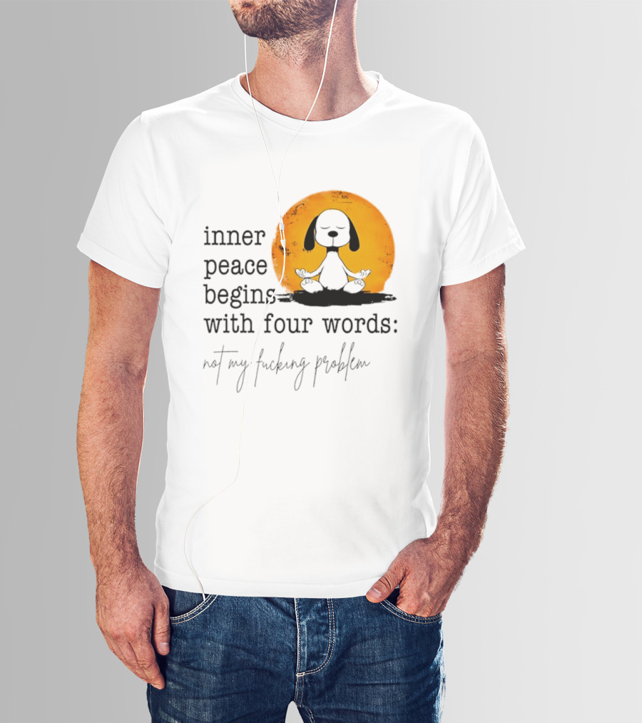 Inner Peace Begins With Four Words Not My Fucking Problem Snoopy Meditation T-Shirt