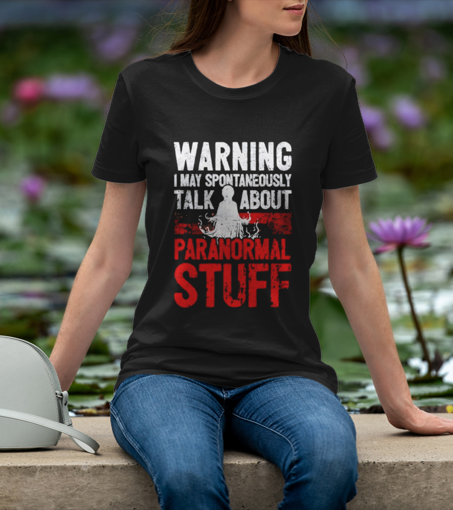 Warning I May Spontaneously Talk About Paranormal Stuff Meditation T-Shirt
