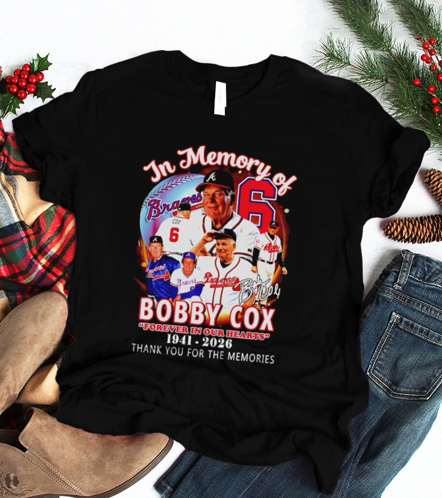 Atlanta Braves In Memory Of Bobby Cox Forever In Our Hearts 1941 2026 Thank You For The Memories T-Shirt