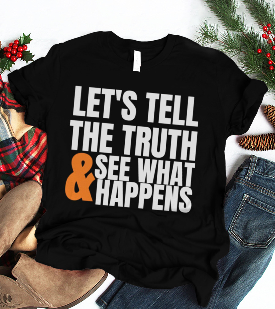 Let's Tell The Truth See What Happens T-Shirt