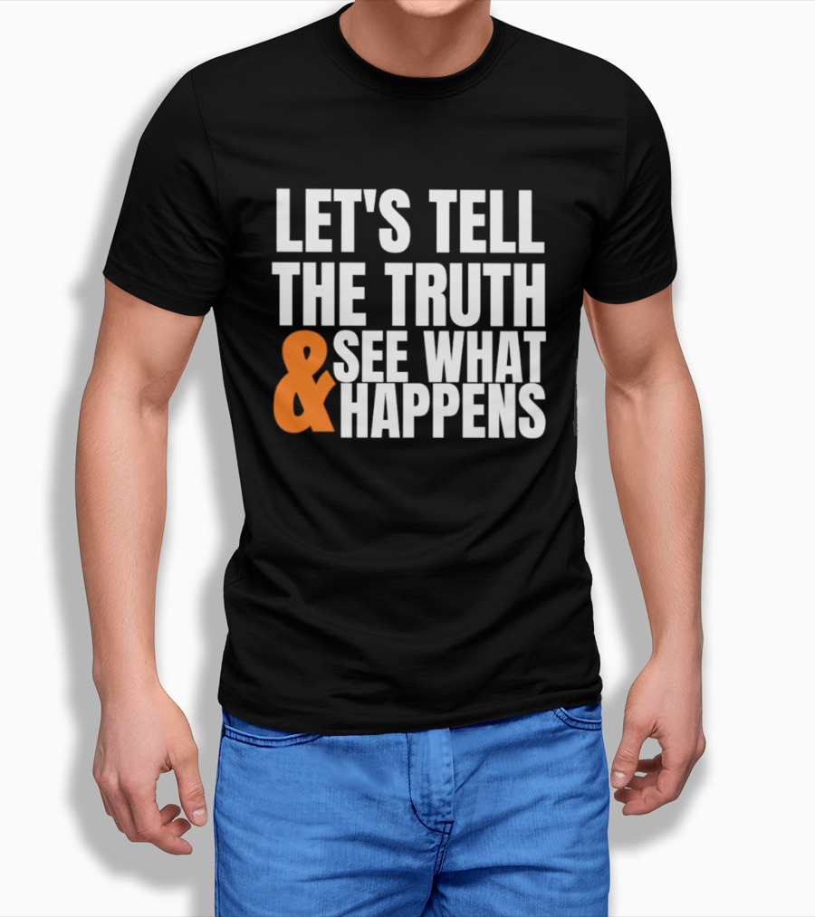 Let's Tell The Truth See What Happens T-Shirt