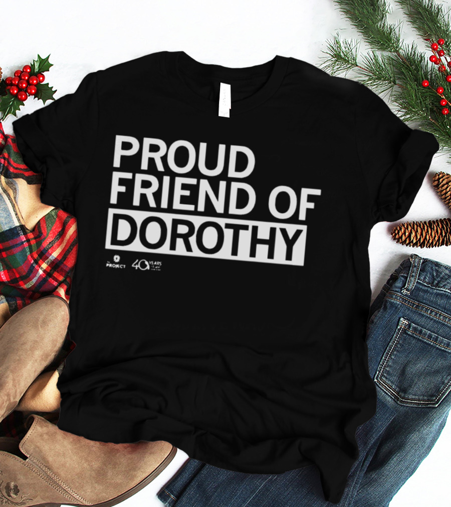 Proud Friend Of Dorothy Project 40 Years T-Shirt