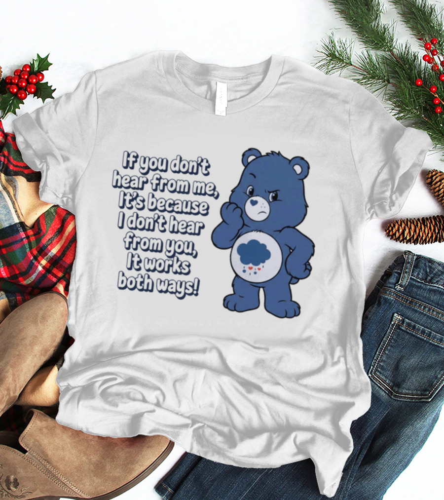 Bear If You Don't Hear From Me It's Because I Don't Hear From You It Works Both Ways T-Shirt