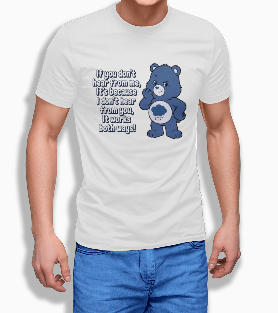 Bear If You Don't Hear From Me It's Because I Don't Hear From You It Works Both Ways T-Shirt