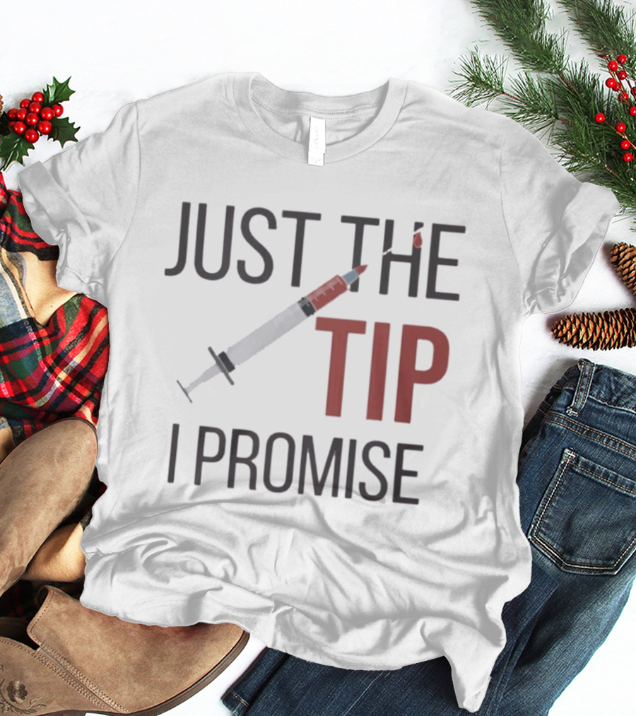 Just The Tip I Promise Nurse's Syringe T-Shirt
