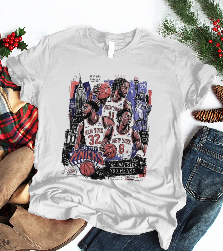 New York Knicks Jalen Brunson Karl Anthony Towns OG Anunoby We Outside You Heard NBA T-Shirt