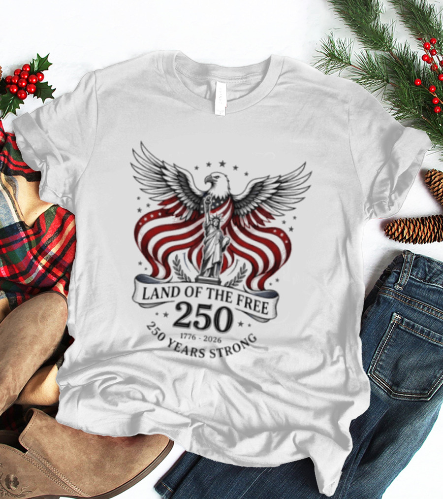 Land Of The Free 250 Years Strong 1776 To 2026 Liberty Crown Eagle Statue Stars T-Shirt