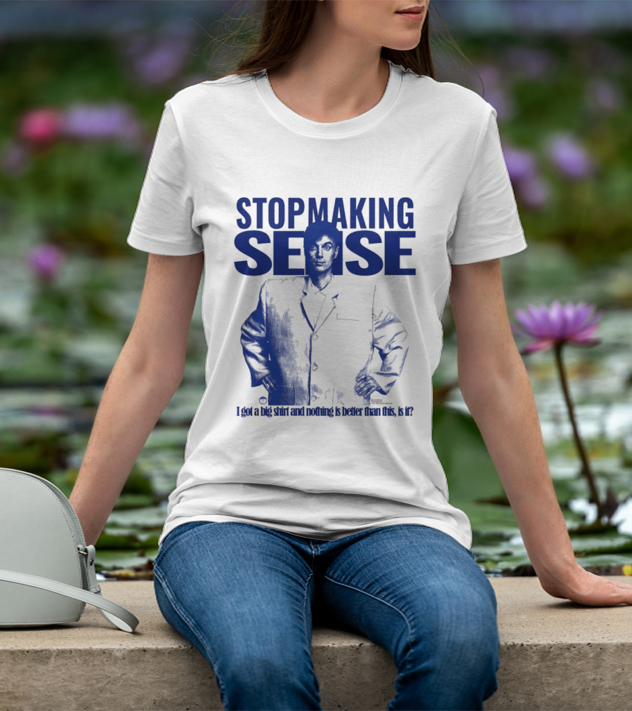 Stop Making Sense Big Suit I Got A Big And Nothing Is Better Than This T-Shirt