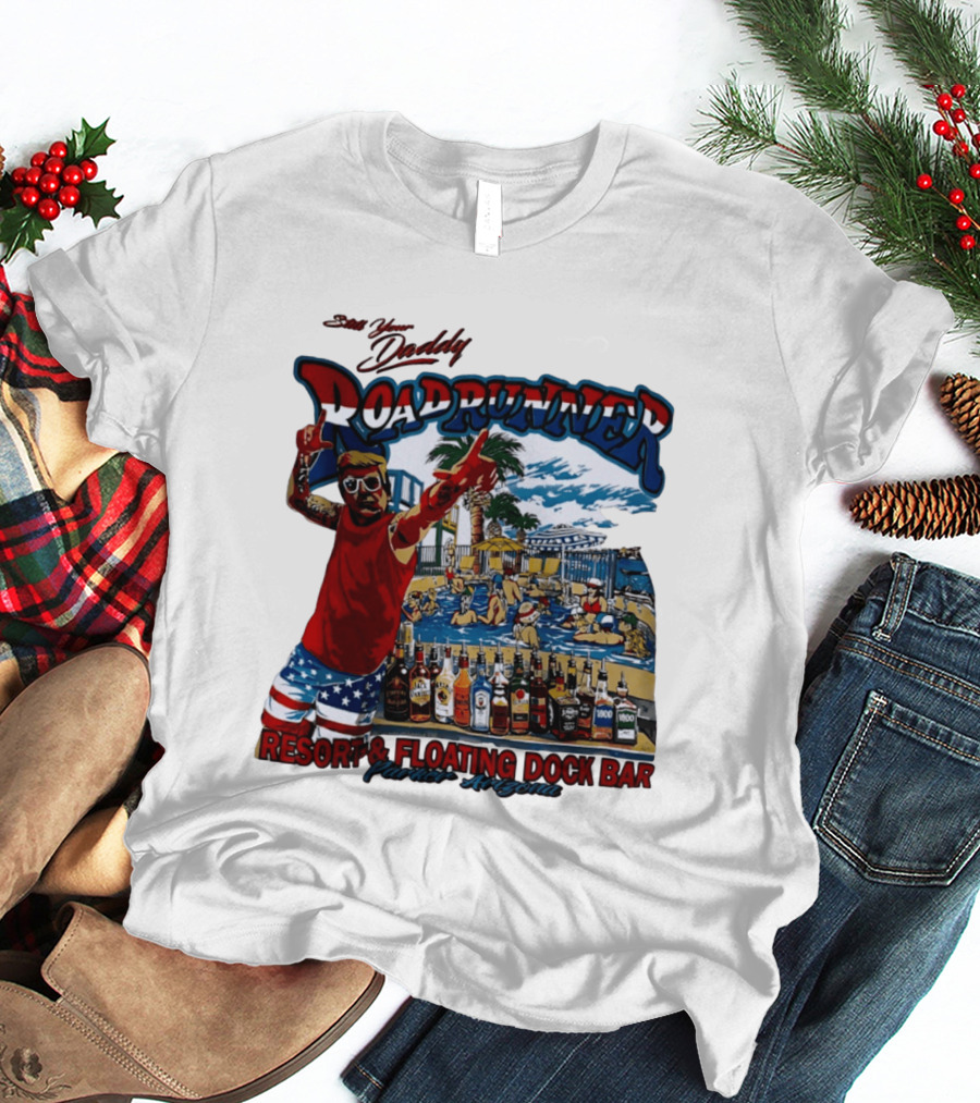 Still Your Daddy Roadrunner Resort Floating Dock Bar Parker Arizona T-Shirt