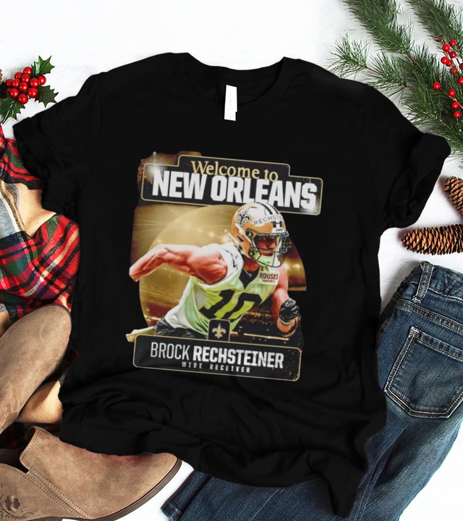 Welcome To New Orleans Saints Brock Rechsteiner Wide Receiver NFL Football Gear T-Shirt