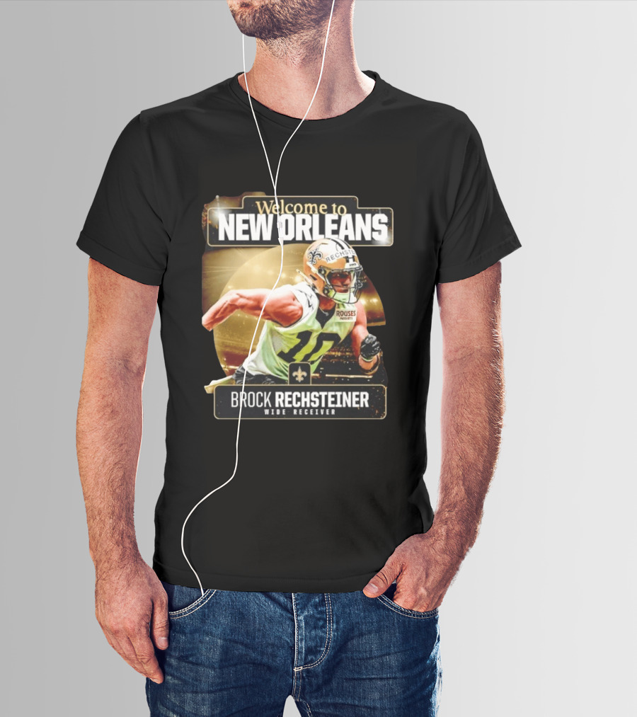 Welcome To New Orleans Saints Brock Rechsteiner Wide Receiver NFL Football Gear T-Shirt