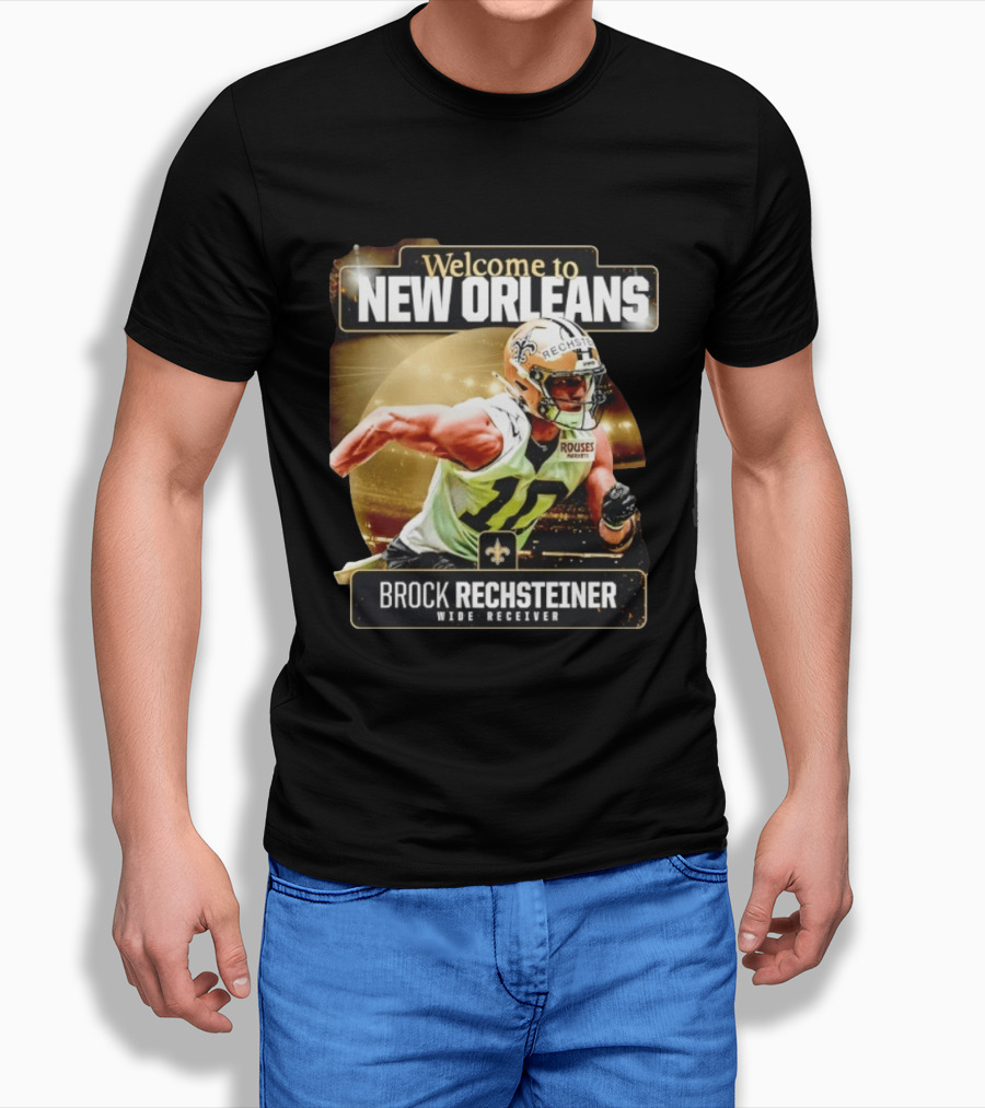 Welcome To New Orleans Saints Brock Rechsteiner Wide Receiver NFL Football Gear T-Shirt