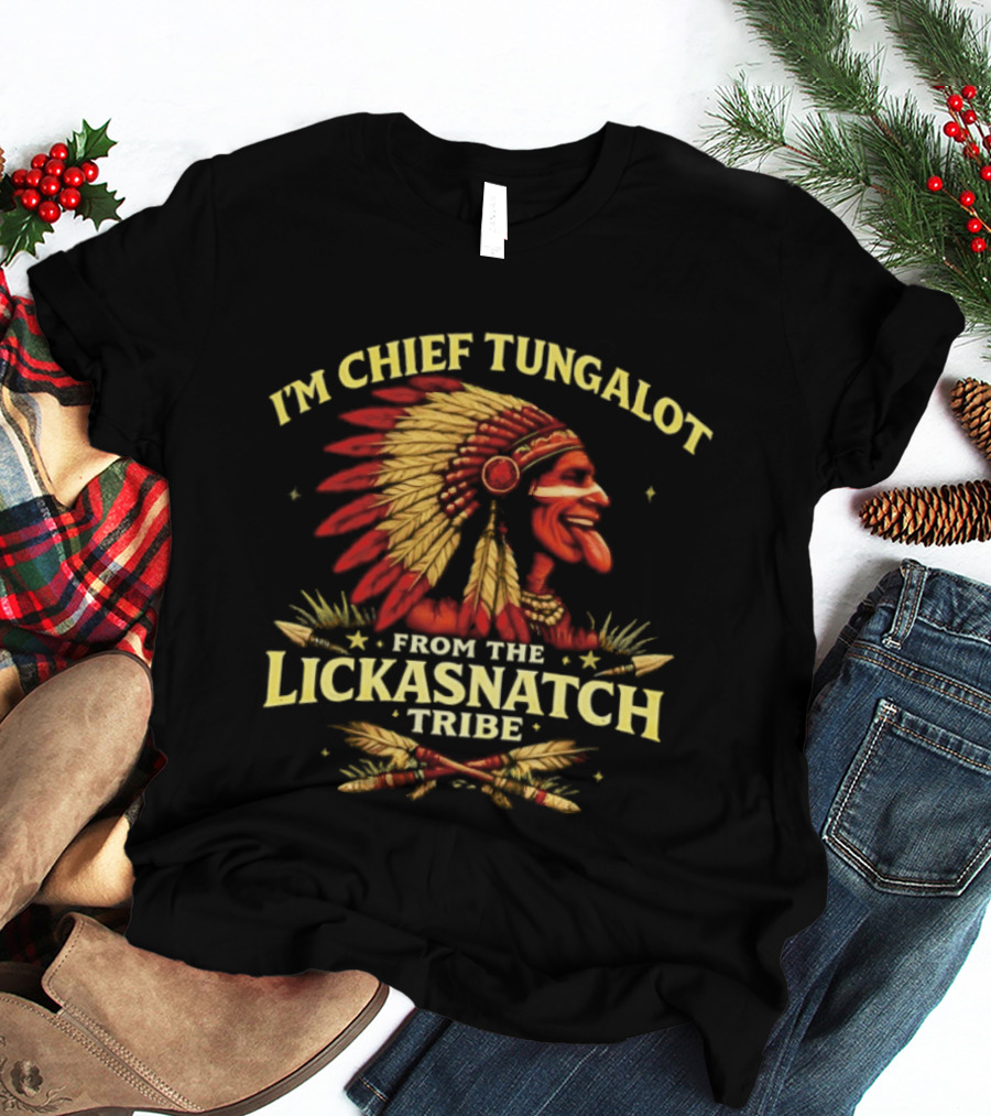 I'm Chief Tungalot Lickasnatch Tribe Headdress T-Shirt