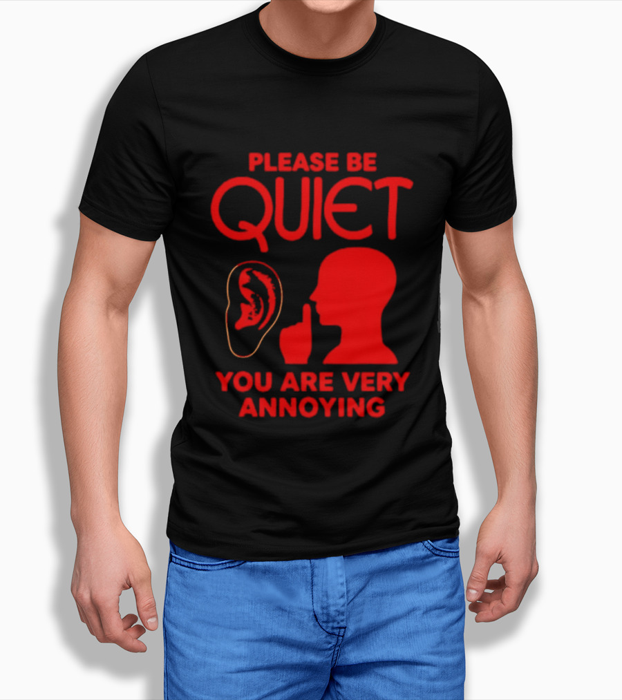Please Be Quiet Ear Shushing Silhouette You Are Very Annoying T-Shirt