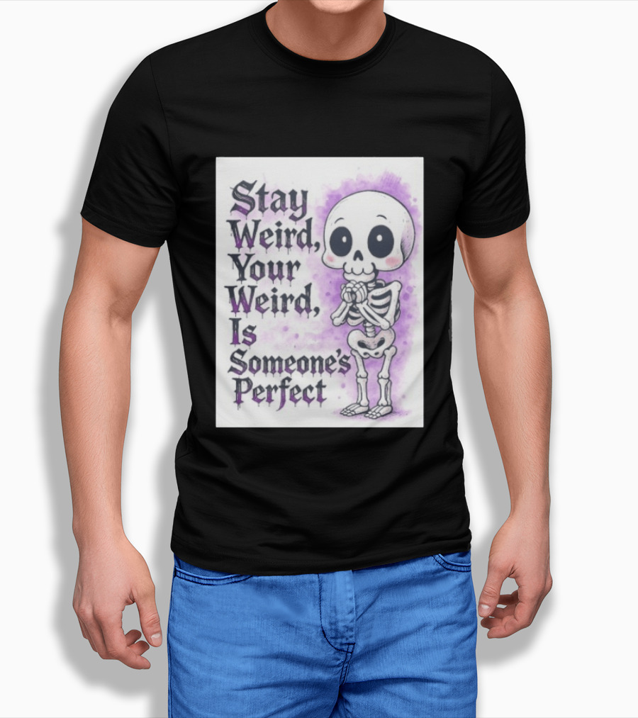 Stay Weird Skeleton Your Weird Is Someone's Perfect Whimsical Gothic Cute Cartoon T-Shirt