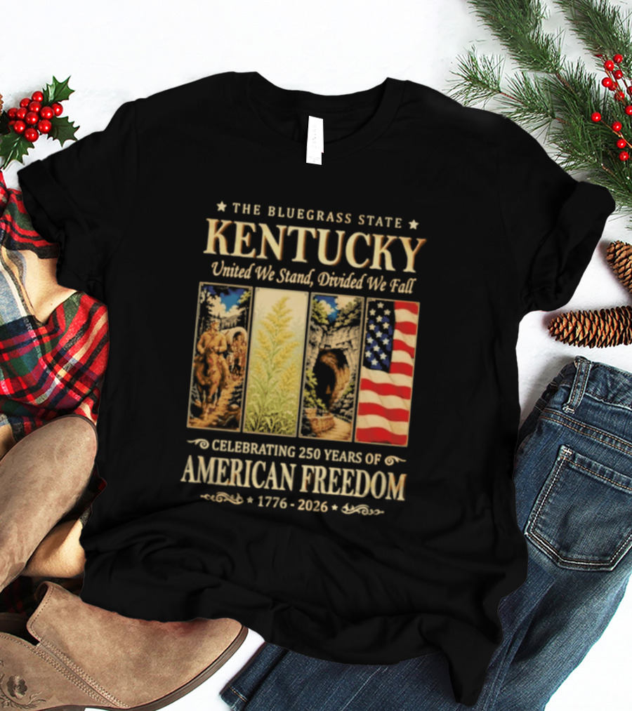 The Bluegrass State Kentucky United We Stand Divided We Fall Celebrating 250 Years Of American Freedom 1776 2026 T-Shirt
