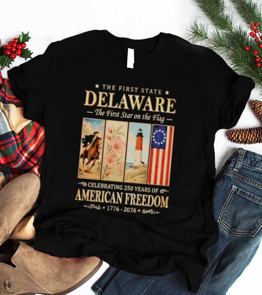 The First State Delaware The First Star On The Flag Celebrating 250 Years Of American Freedom 1776 2026 T-Shirt