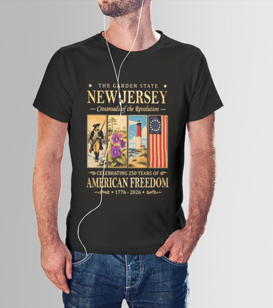 The Garden State New Jersey Crossroads Of The Revolution Celebrating 250 Years Of American Freedom 1776 2026 T-Shirt