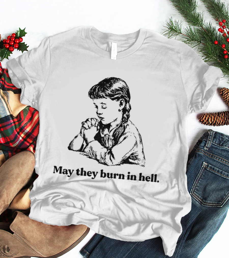 Classic Women May They Burn In Hell Praying Child T-Shirt