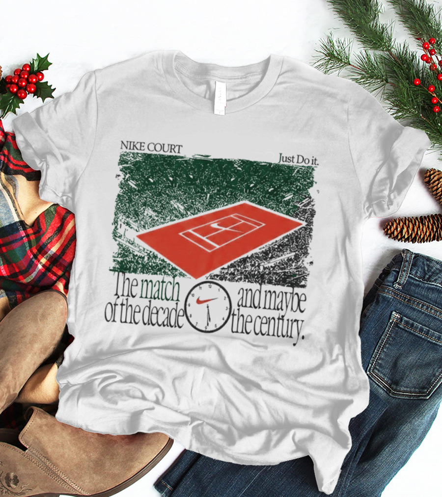 Nike Court Just Do It The Match Of The Decade And Maybe The Century T-Shirt