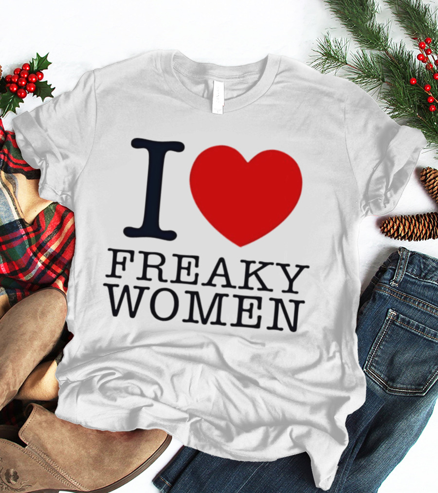 I Love Freaky Women Heart Shape T-Shirt