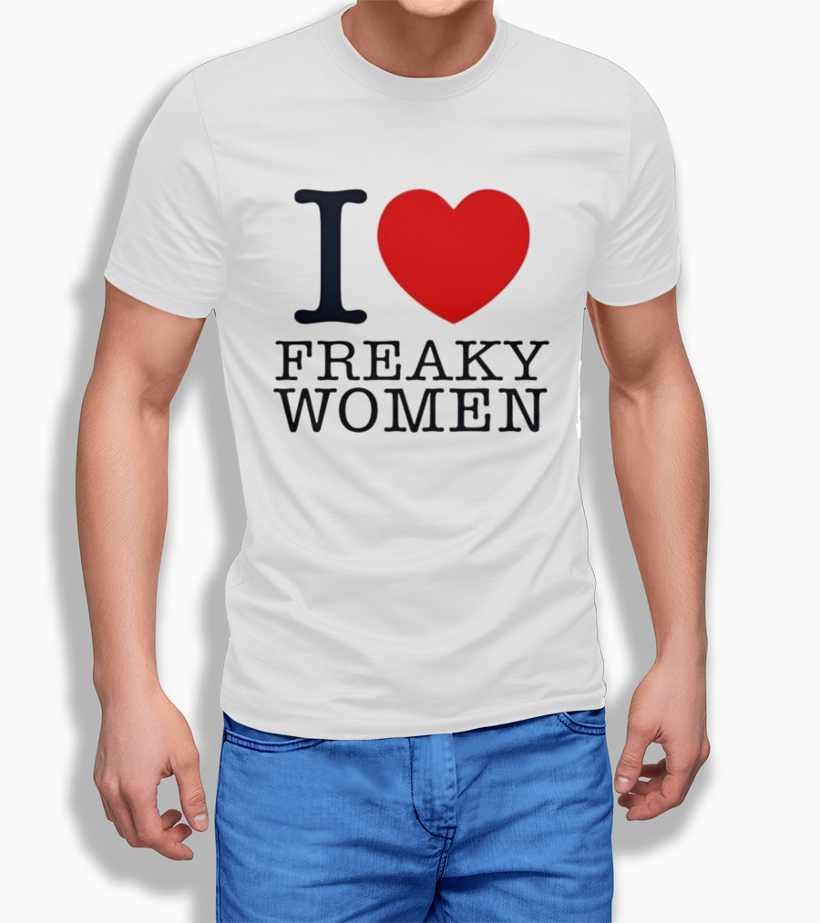 I Love Freaky Women Heart Shape T-Shirt