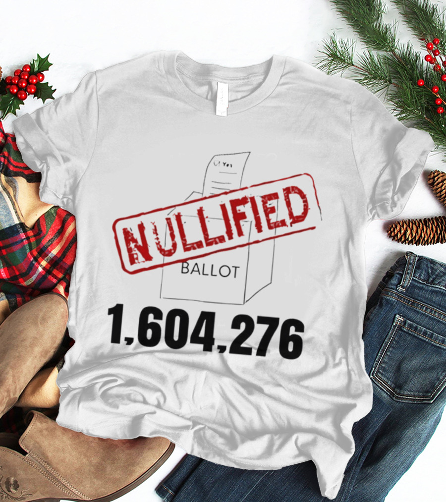 Nullified Ballot 1,604,276 Votes Count T-Shirt