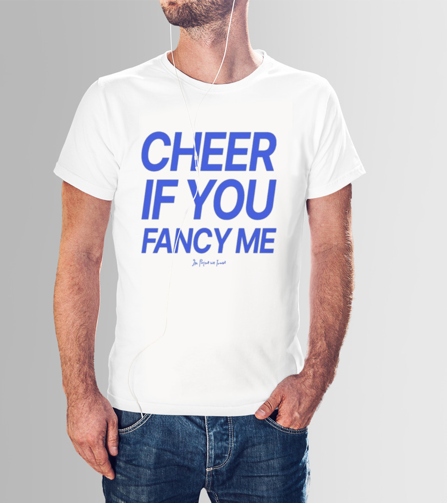 Cheer If You Fancy Me In We Trust T-Shirt