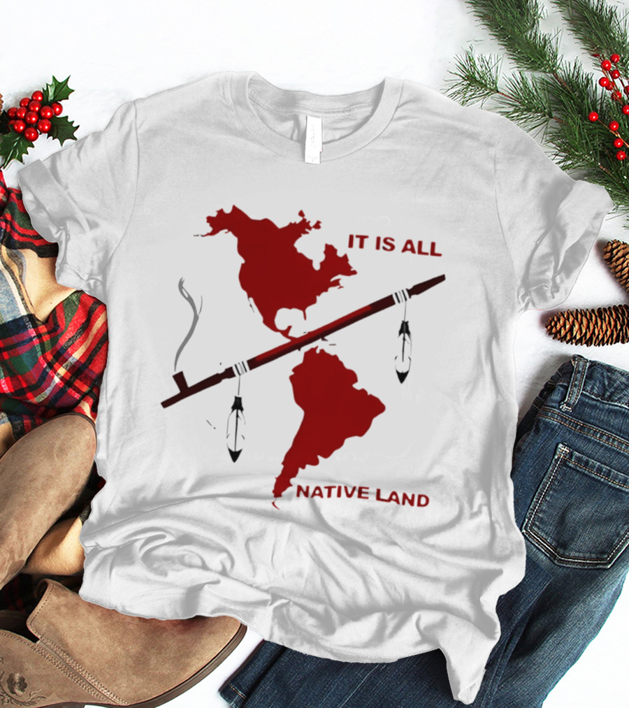 North And South America It Is All Native Land Pipe T-Shirt