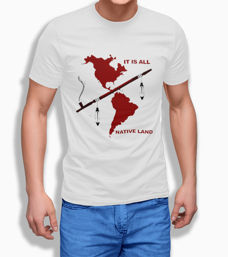 North And South America It Is All Native Land Pipe T-Shirt