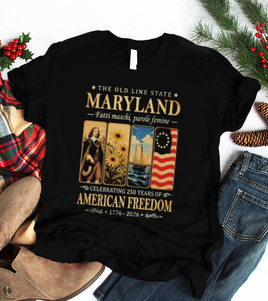 The Old Line State Maryland Fatti Maschi Parole Femine Celebrating 250 Years Of American Freedom 1776 2026 T-Shirt