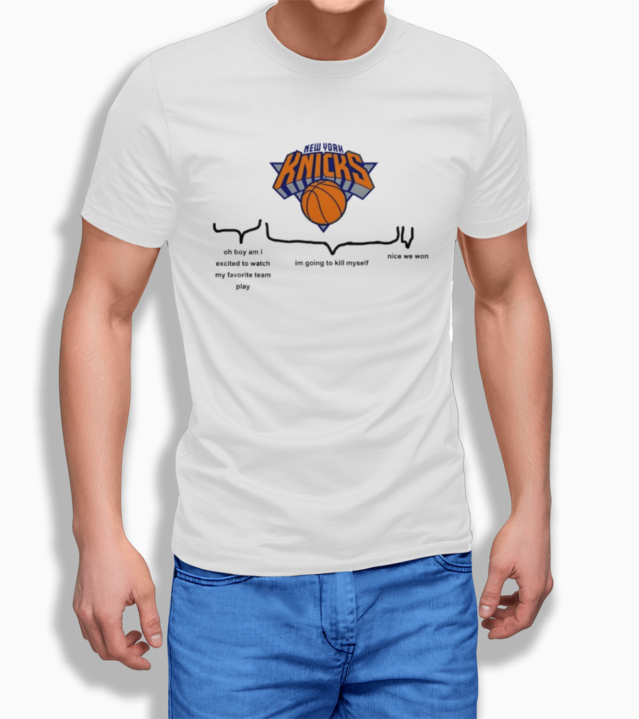 New York Knicks Oh Boy Am I Excited To My Favorite Team Play I'm Going To Kill Myself Nice We Won T-Shirt