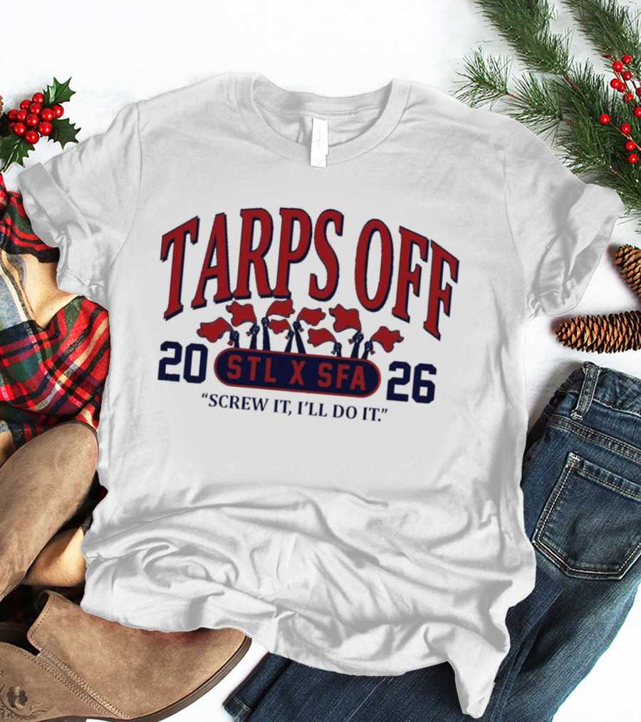 Tarps Off STL X SFA 2026 Screw It I'll Do It T-Shirt