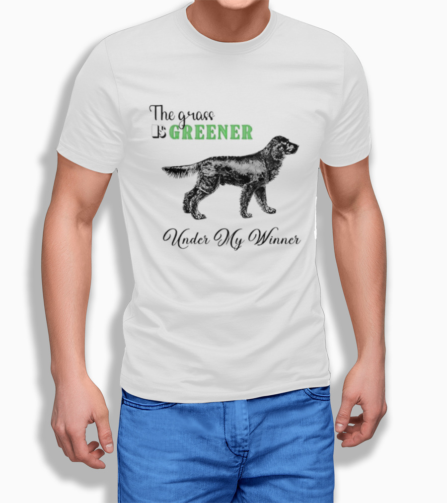 The Grass Is Greener Under My Winner Dog T-Shirt
