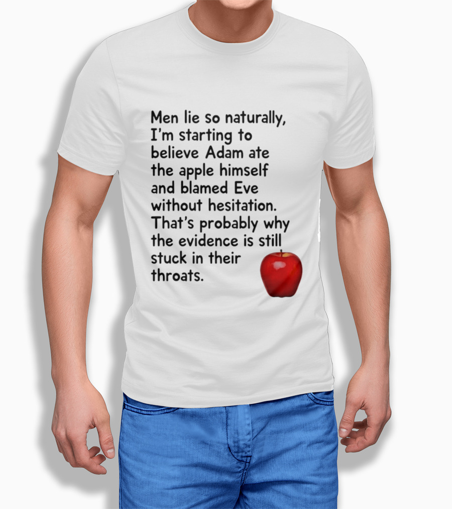 Men Lie Naturally Adam Ate The Apple Blamed Eve Evidence In Throats T-Shirt