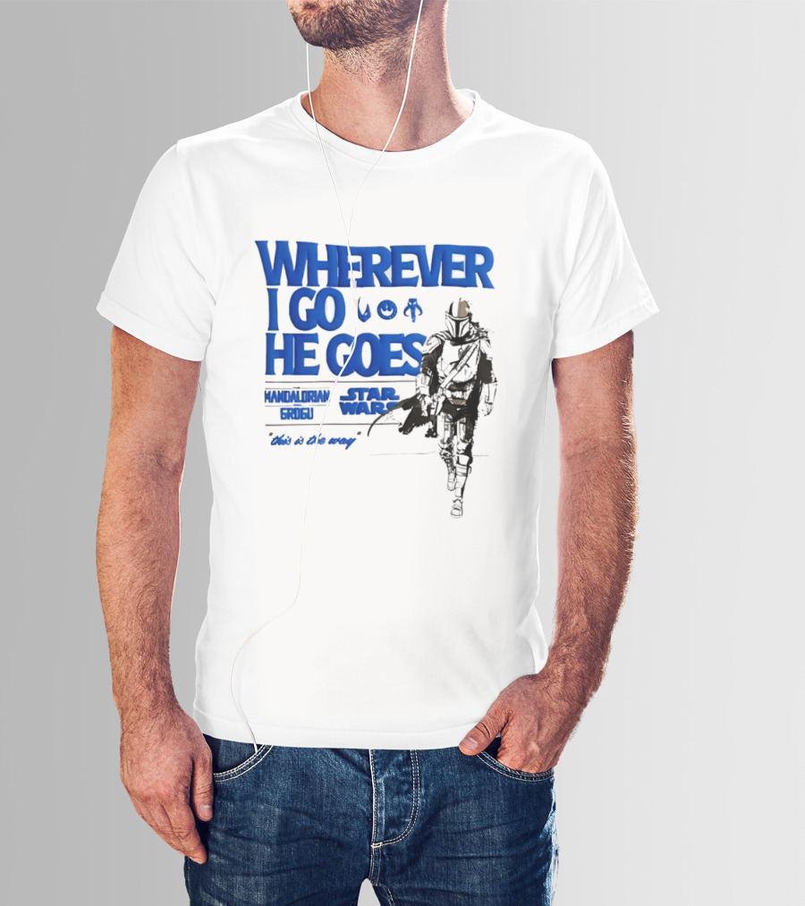 Wherever I Go He Goes This Is The Way Mandalorian Grogu Star Wars T-Shirt