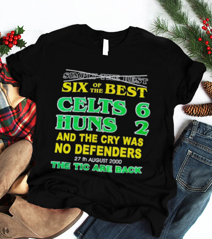 Celtic Six Of The Best Celts 6 Huns 2 No Defenders 27th August 2000 The Tic Are Back T-Shirt