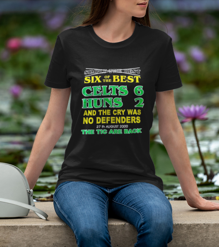 Celtic Six Of The Best Celts 6 Huns 2 No Defenders 27th August 2000 The Tic Are Back T-Shirt