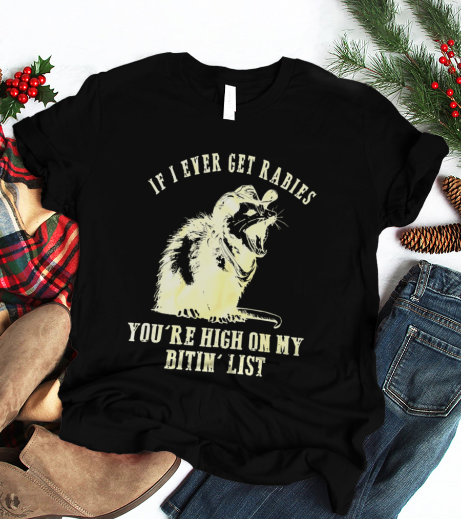 Cowboy Opossum If I Ever Get Rabies You're High On My Bitin' List T-Shirt