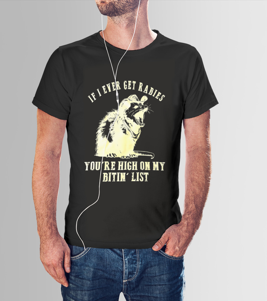 Cowboy Opossum If I Ever Get Rabies You're High On My Bitin' List T-Shirt