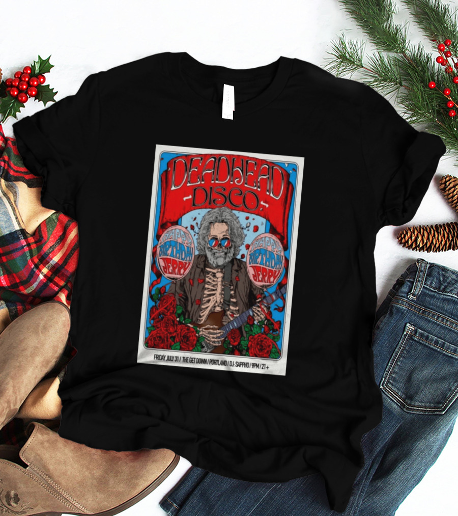 Deadhead Disco Happy Birthday Jerry Friday July 31 The Get Down Portland DJ Sappho 21+ T-Shirt