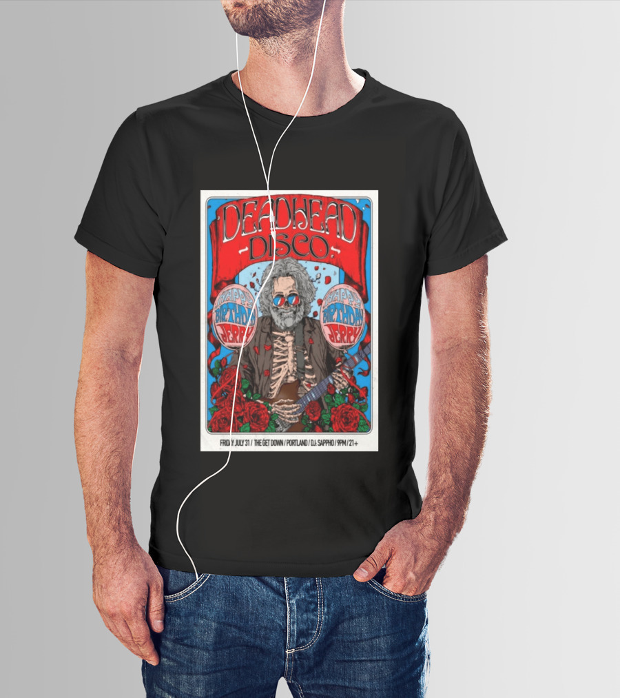 Deadhead Disco Happy Birthday Jerry Friday July 31 The Get Down Portland DJ Sappho 21+ T-Shirt
