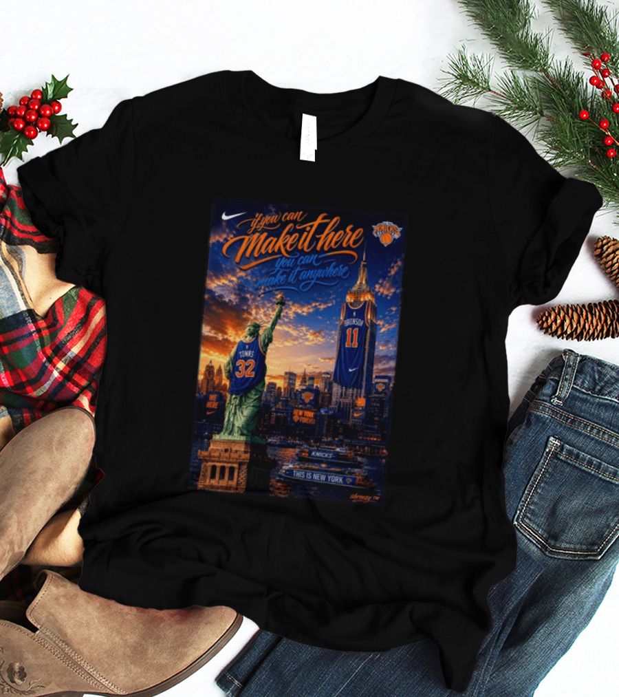 New York Knicks Make It Here You Can Make It Anywhere Knicks Forever T-Shirt