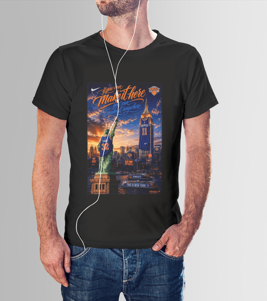 New York Knicks Make It Here You Can Make It Anywhere Knicks Forever T-Shirt