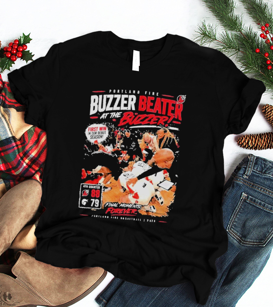 Portland Fire Buzzer Beater At The Buzzer First Win Final Moments Forever Basketball 2026 T-Shirt