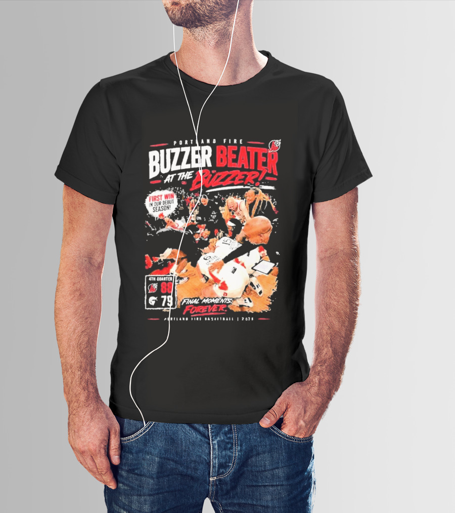 Portland Fire Buzzer Beater At The Buzzer First Win Final Moments Forever Basketball 2026 T-Shirt